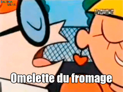 Dexter saying "omelette du fromage"